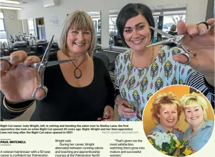  ?? PHOTO: MURRAY WILSON/STUFF ?? Right Cut owner Judy Wright, left, is retiring and handing the salon over to Shelley Lane, the first apprentice she took on when Right Cut opened 20 years ago. Right: Wright and her then-apprentice Lane not long after the Right Cut salon opened in 1997.