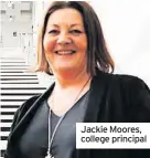  ??  ?? Jackie Moores, college principal