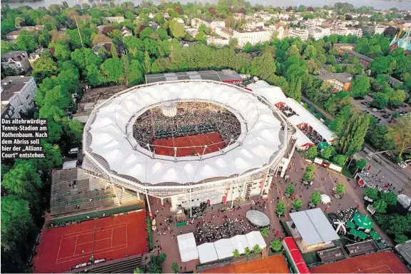  ??  ?? Das altehrwürd­ige Tennis-Stadion am Rothenbaum. Nach dem Abriss soll hier der „Allianz Court“entstehen.