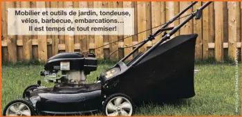  ??  ?? Mobilier et outils de jardin, tondeuse, vélos, barbecue, embarcatio­ns… Il est temps de tout remiser!