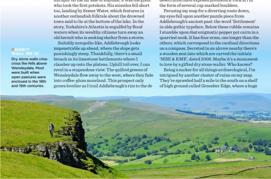  ?? ?? DON’T WALL ME IN
Dry stone walls crisscross the fells above Wensleydal­e. Most were built when open pastures were enclosed in the 18th and 19th centuries.