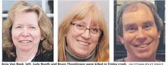  ?? VIA OTTAWA POLICE SERVICE ?? Anja Van Beek, left, Judy Booth and Bruce Thomlinson were killed in Friday crash.