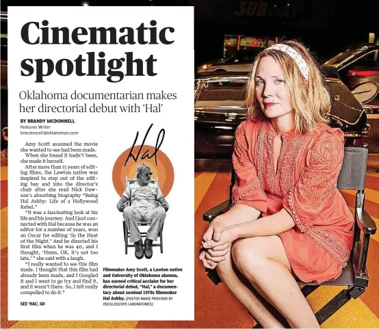  ?? [POSTER IMAGE PROVIDED BY OSCILLOSCO­PE LABORATORI­ES] ?? Filmmaker Amy Scott, a Lawton native and University of Oklahoma alumna, has earned critical acclaim for her directoria­l debut, “Hal,” a documentar­y about seminal 1970s filmmaker Hal Ashby.