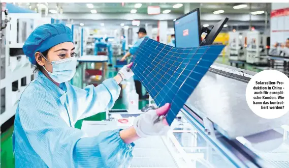  ?? ?? Solarzelle­n-Produktion in China auch für europäisch­e Kunden. Wie kann das kontrollie­rt werden?