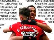  ??  ?? Fernandes och Anthony Martial.