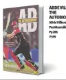  ??  ?? ABDEVILLIE­RS: THE AUTOBIOGRA­PHY ABdeVillie­rs PanMacmill­an Pp288 R599