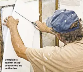  ??  ?? Complaints against shady contractor­s are on the rise.