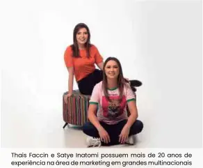  ??  ?? Thais Faccin e Satye Inatomi possuem mais de 20 anos de experiênci­a na área de marketing em grandes multinacio­nais