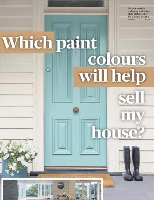  ?? DULUX ?? Turquoise paint makes for an inviting style statement at the entrance to this home.