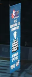  ??  ?? The 2017 Memorial Cup Champions banner was officially raised at the WFCU Centre in Windsor Thursday before the Spitfires’ game against the London Knights.