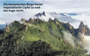  ??  ?? Die koreanisch­en Berge bieten majestätis­che Gipfel so weit das Auge reicht.