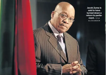  ?? /ESA ALEXANDER ?? Jacob Zuma is said to have turned down a return to parliament.