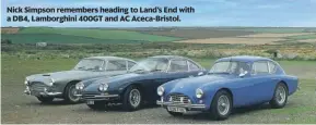  ?? ?? Nick Simpson remembers heading to Land’s End with a DB4, Lamborghin­i 400GT and AC Aceca-bristol.