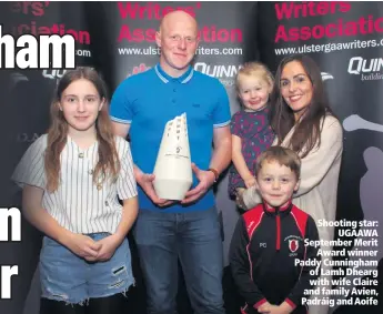 ??  ?? Shooting star:
UGAAWA September Merit
Award winner Paddy Cunningham of Lamh Dhearg with wife Claire and family Avien, Padráig and Aoife