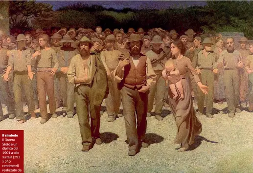  ??  ?? Il simboloIl Quarto Stato è un dipinto del 1901 a olio su tela (293 x 545 centimetri) realizzato da Giuseppe Pellizza da Volpedo (1868 – 1907). L’opera — conservata a Milano, al Museo del Novecento — raffigura un gruppo di braccianti che marcia in segno di protesta in una piazza ed è diventata il simbolo del proletaria­to italiano a cavallo tra i due secoli