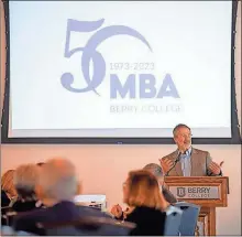 ?? Brant Sanderlin/ Berry College ?? Berry College President Steve Briggs, speaks during the 50th Anniversar­y Celebratio­n of Berry’s MBA program. The program is accredited by the Associatio­n to Advance Collegiate Schools of Business.