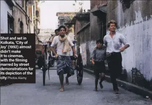  ??  ?? Shot and set in Kolkata, ‘City of Joy’ (1992) almost didn’t make it to cinemas, with the filming marred by street demonstrat­ions for its depiction of the cityPhotos Alamy