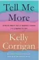  ?? RANDOM HOUSE ?? Tell Me More: Stories About the 12 Hardest Things I’m Learning to Say. By Kelly Corrigan. Random House.