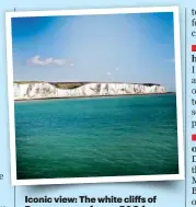  ??  ?? Iconic view: The white cliffs of Dover, as seen from a P&O ferry