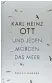  ??  ?? Karl-Heinz Ott: Und jeden Morgen das Meer Hanser, 144 Seiten, 18 Euro