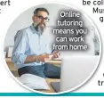  ??  ?? Online tutoring means you can work from home