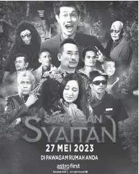  ?? ?? FILEM MENARIK: Sumpahan Syaitan membariska­n pelakon terkenal tanah air seperti Dato’ AC Mizal, Farid Kamil, Dato’ Jalalludin Hassan, Syaiful Zero, Azlan Komeng, Nynaa Harizal, Saful Apek dan Azlee Senario.