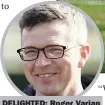  ??  ?? DELIGHTED: Roger Varian