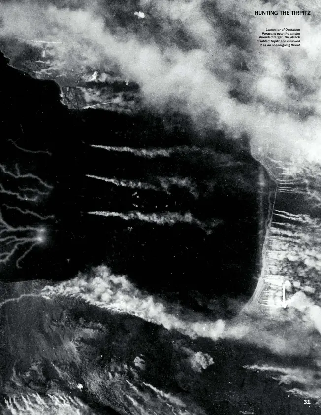  ??  ?? Lancaster of Operation Paravane over the smoke shrouded target. The attack disabled Tirpitz and removed it as an ocean-going threat