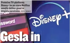  ?? FOTO: DISNEY ?? Pretočna TV-platforma Disney+ bo po vzoru Netflixa omejila delitev gesel in dvignila naročnino.