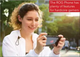  ??  ?? The ROG Phone has plenty of features for hardcore gamers
