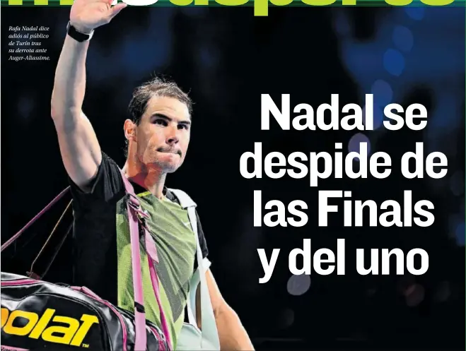  ?? ?? Rafa Nadal dice adiós al público de Turín tras su derrota ante Auger-Aliassime.