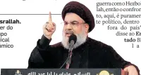  ??  ?? Nasrallah. Líder do grupo radical islâmico