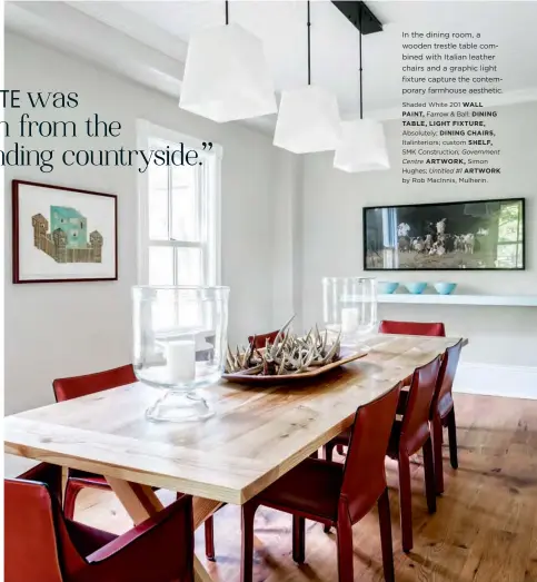  ??  ?? In the dining room, a wooden trestle table combined with Italian leather chairs and a graphic light fixture capture the contempora­ry farmhouse aesthetic. Shaded White 201 WALL PAINT, Farrow & Ball; DINING TABLE, LIGHT FIXTURE, Absolutely; DINING...