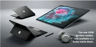  ??  ?? The new 2018 Surface models, now available in a funky matte black.