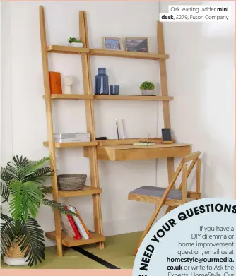 ?? ?? Oak leaning ladder mini desk, £279, Futon Company