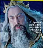  ?? ?? Spanish star Bardem plays Ariel’s father, King Triton.