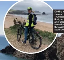  ??  ?? E-biking with views of Thurleston­e Rock, an arch-shaped formation off the coast of South Devon