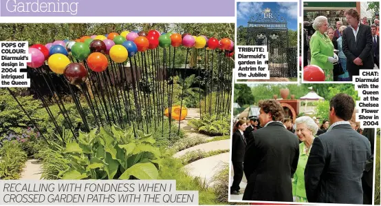  ?? ?? POPS OF COLOUR: Diarmuid’s design in 2004 intrigued the Queen
TRIBUTE:
Diarmuid’s garden in
Antrim for the Jubilee
CHAT: Diarmuid with the Queen at the Chelsea Flower Show in 2004