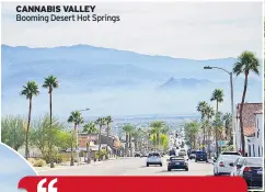  ??  ?? CANNABIS VALLEY Booming Desert Hot Springs