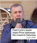  ?? ALUN LENNY ?? Plaid Cymru leader Adam Price addresses the crowd on Saturday.