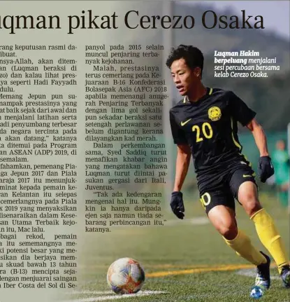  ??  ?? Luqman Hakim berpeluang menjalani sesi percubaan bersama kelab Cerezo Osaka.