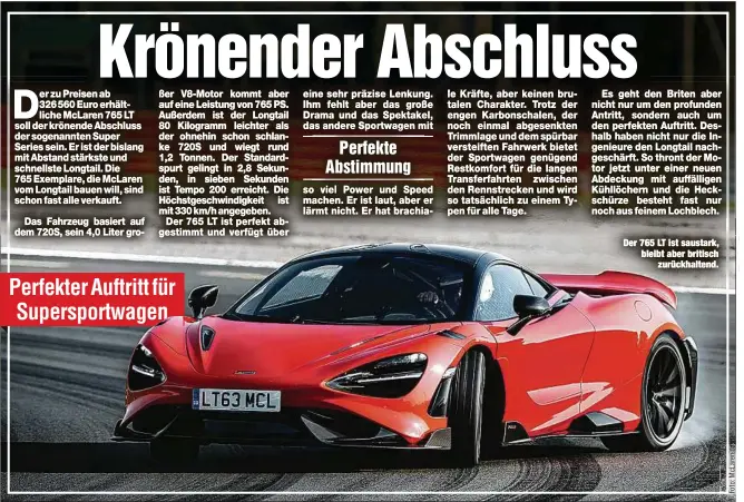  ??  ?? Der 765 LT ist saustark, bleibt aber britisch
zurückhalt­end.