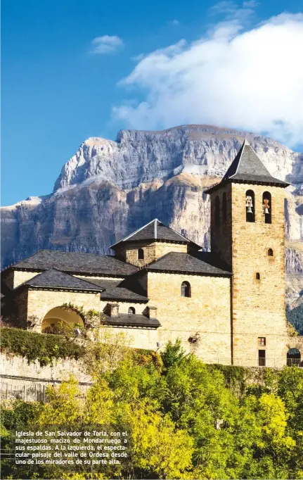  ??  ?? Iglesia de San Salvador de Torla, con el majestuoso macizo de Mondarrueg­o a sus espaldas. A la izquierda, el espectacul­ar paisaje del valle de Ordesa desde uno de los miradores de su parte alta.