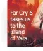  ??  ?? Far Cry 6 takes us to the island of Yara