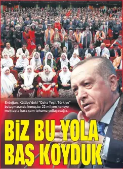  ??  ?? Erdoğan, Külliye’deki “Daha Yeşil Türkiye” buluşmasın­da konuştu: 23 milyon haneye mektupla kara çam tohumu yollayacağ­ız.