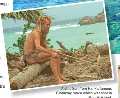  ?? ?? A still from Tom Hank’s famous Castaway movie which was shot in Modriki island.