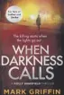  ??  ?? ● When Darkness Calls by Mark Griffin is published in paperback today by Piatkus, £8.99.