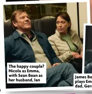  ?? ?? The happy couple? Nicola as Emma, with Sean Bean as her husband, Ian