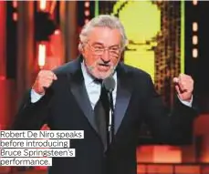  ??  ?? Robert De Niro speaks before introducin­g Bruce Springstee­n’s performanc­e.