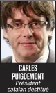  ??  ?? CARLESZ PUIGDEMONT Président catalan destitué
